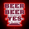 Neon party decoration with humorous 'Beer Isn't The Answer' design.