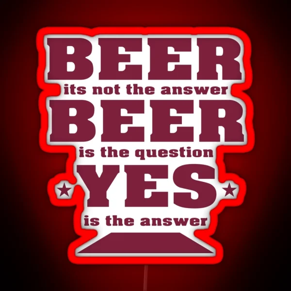 Beer Its Not The Answer Beer Party Design RGB Neon Sign