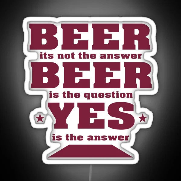 Beer Its Not The Answer Beer Party Design RGB Neon Sign