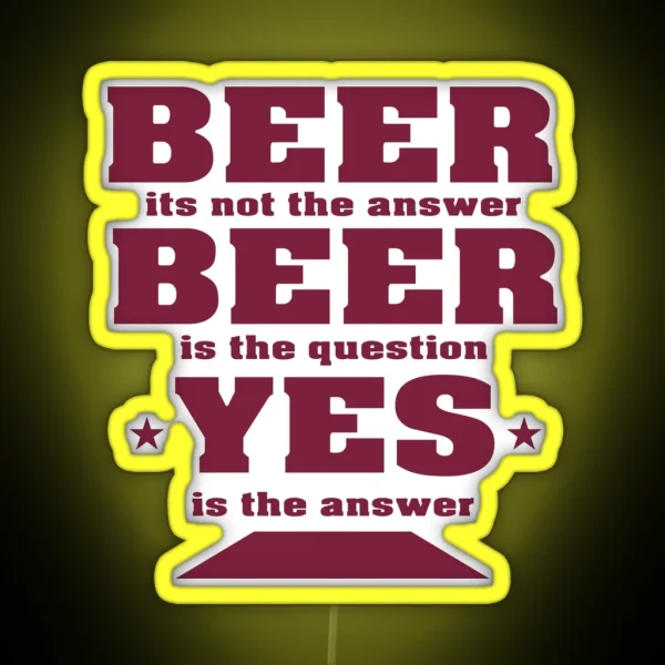Beer Its Not The Answer Beer Party Design RGB Neon Sign