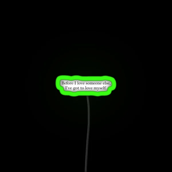 Before I Love Someone Else I Ve Got To Love Myself RGB Neon Sign