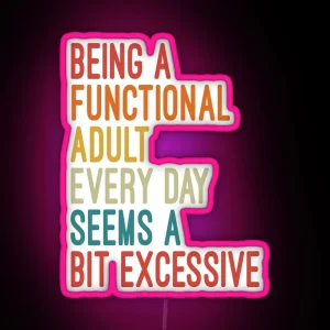 Being A Functional Adult Every Day Seems A Bit Excessive RGB Neon Sign