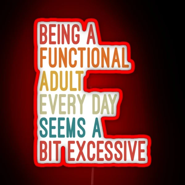 Being A Functional Adult Every Day Seems A RGB Neon Sign
