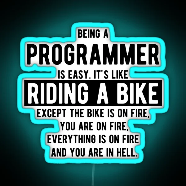 Being A Programmer Is Easy It S Like Riding A Bike Funny Programming Jokes Light Color RGB Neon Sign