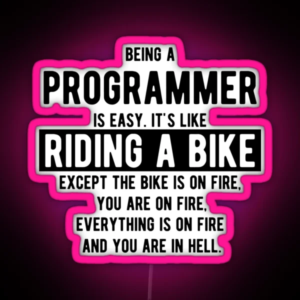 Being A Programmer Is Easy It S Like Riding A Bike Funny Programming Jokes Light Color RGB Neon Sign