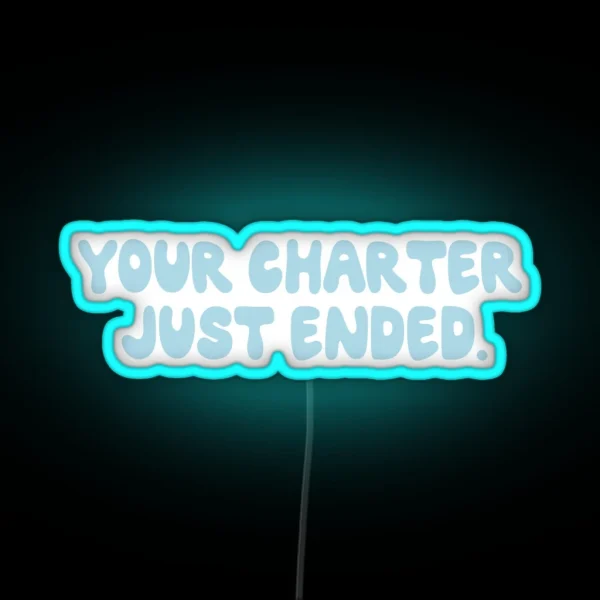 Below Deck Your Charter Just Ended RGB Neon Sign