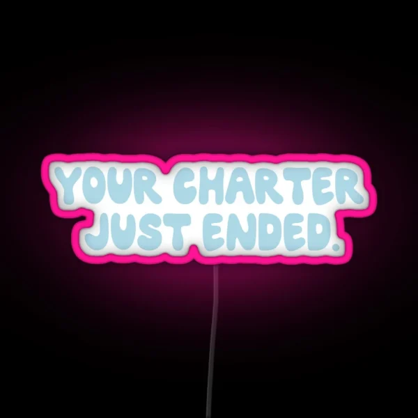 Below Deck Your Charter Just Ended RGB Neon Sign