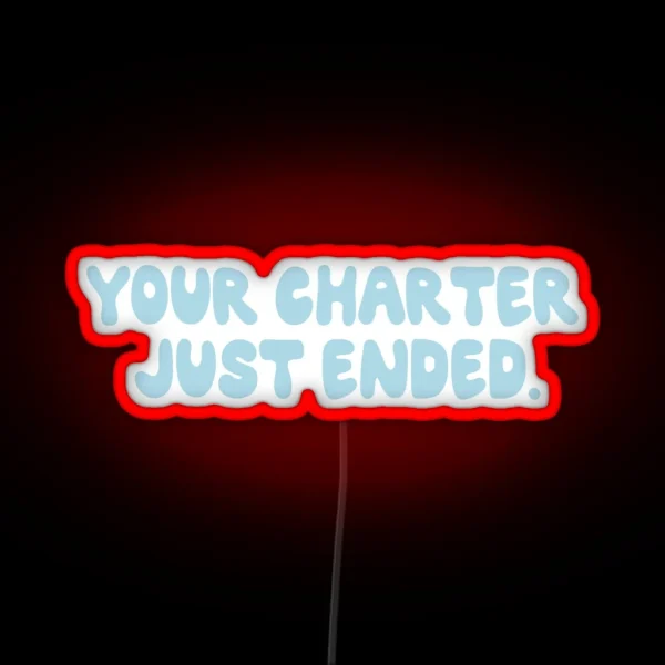 Below Deck Your Charter Just Ended RGB Neon Sign