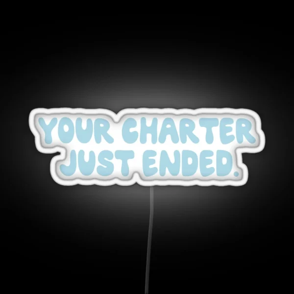 Below Deck Your Charter Just Ended RGB Neon Sign