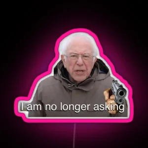 Bernie Sanders Meme I Am No Longer Asking RGB Neon Sign