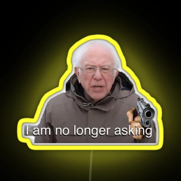 Bernie Sanders Meme I Am No Longer Asking RGB Neon Sign