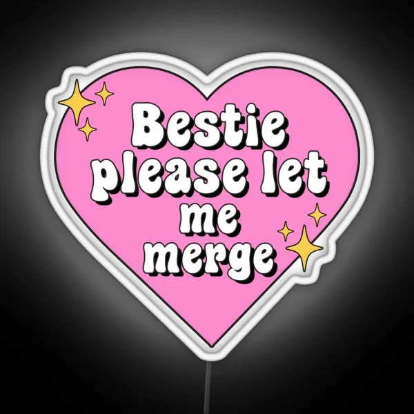 Bestie Please Let Me Merge Funny Meme Bumper RGB Neon Sign