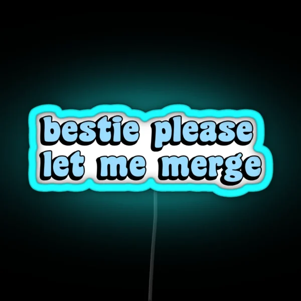 Bestie Please Let Me Merge Funny Meme Bumper RGB Neon Sign