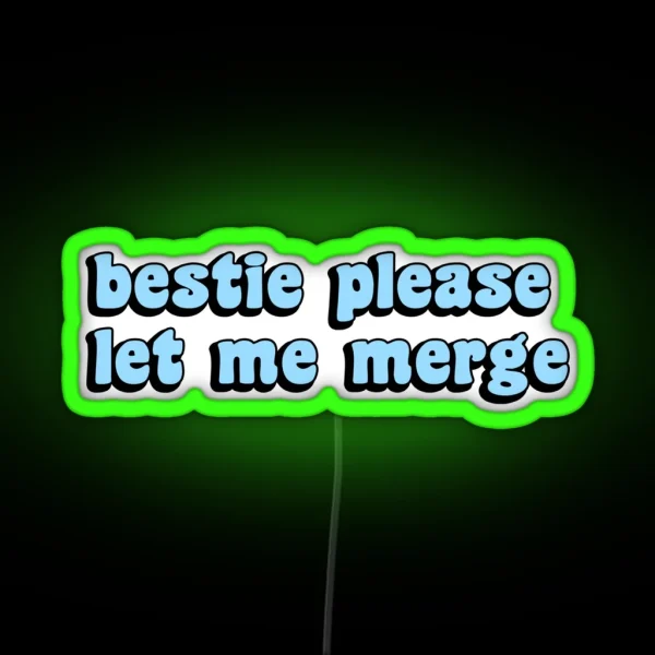 Bestie Please Let Me Merge Funny Meme Bumper RGB Neon Sign