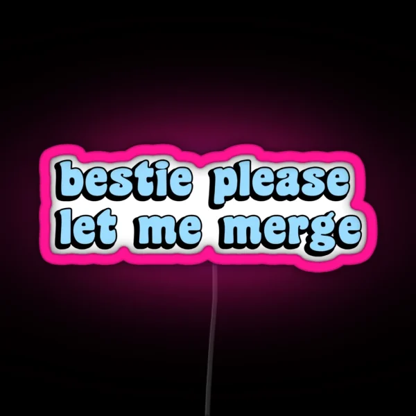 Bestie Please Let Me Merge Funny Meme Bumper RGB Neon Sign