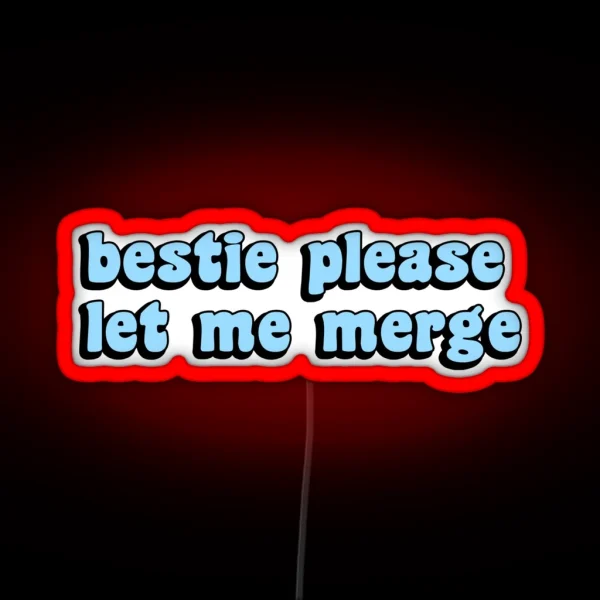 Bestie Please Let Me Merge Funny Meme Bumper RGB Neon Sign