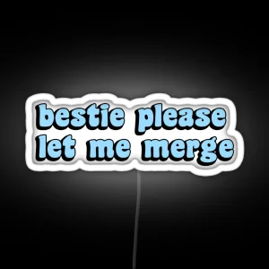 Bestie Please Let Me Merge Funny Meme Bumper RGB Neon Sign