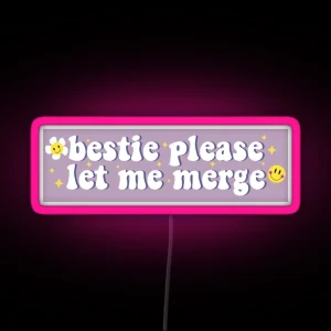 Bestie Please Let Me Merge Funny Meme Bumper RGB Neon Sign