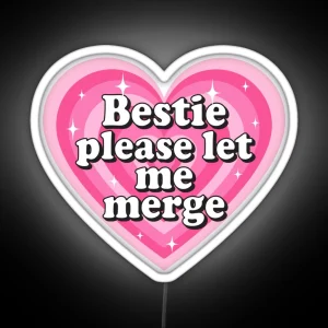 Bestie Please Let Me Merge Funny Meme Bumper RGB Neon Sign