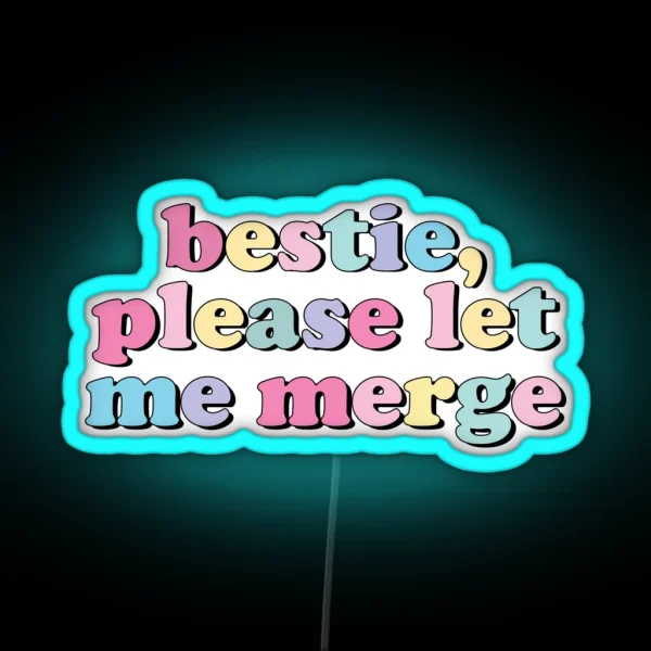 Bestie Please Let Me Merge RGB Neon Sign