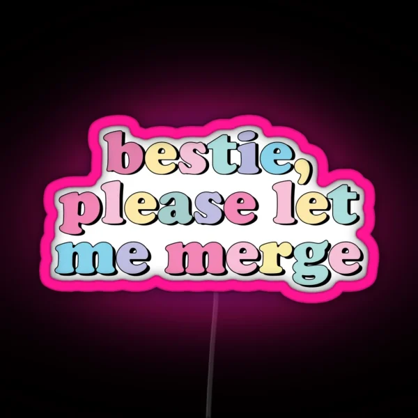 Bestie Please Let Me Merge RGB Neon Sign