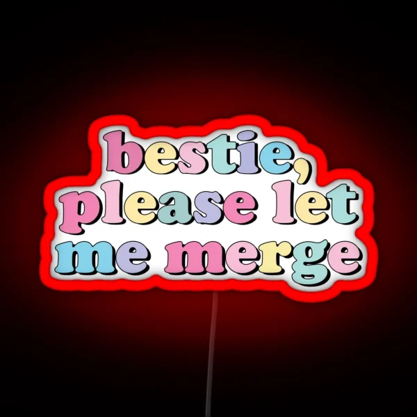 Bestie Please Let Me Merge RGB Neon Sign