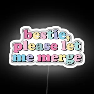 Bestie Please Let Me Merge RGB Neon Sign