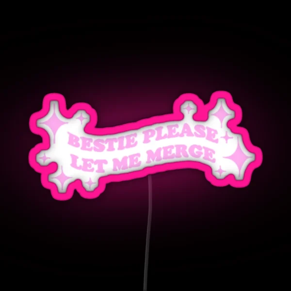 Bestie Please Let Me Merge RGB Neon Sign