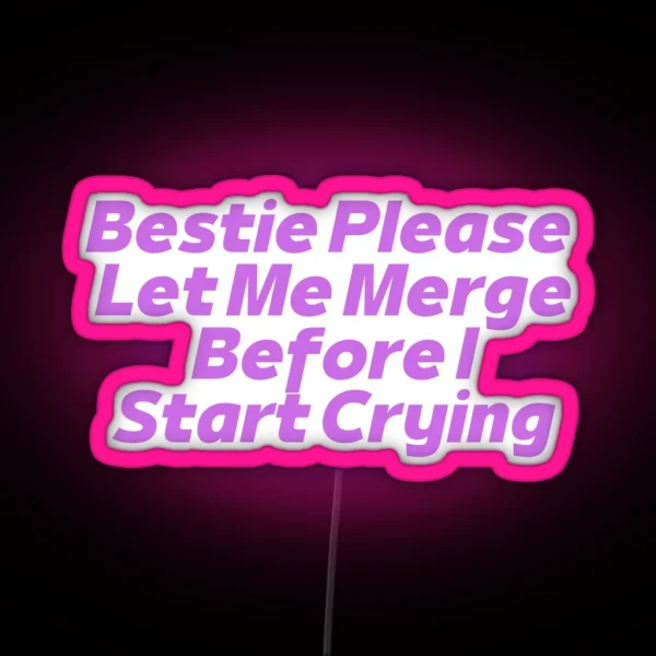 Bestie Please Let Me Merge RGB Neon Sign