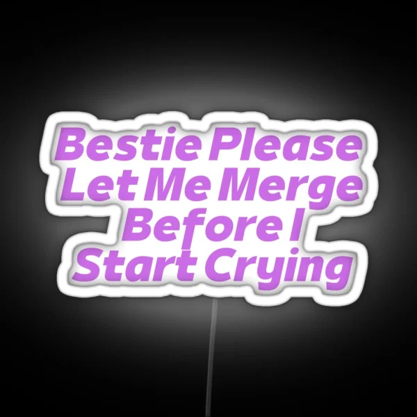 Bestie Please Let Me Merge RGB Neon Sign