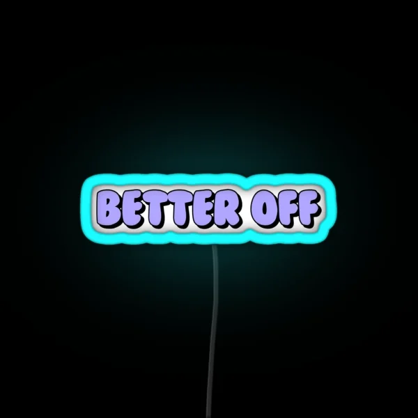 Better Off RGB Neon Sign
