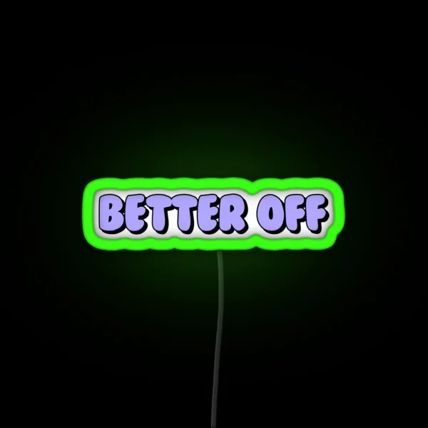 Better Off RGB Neon Sign
