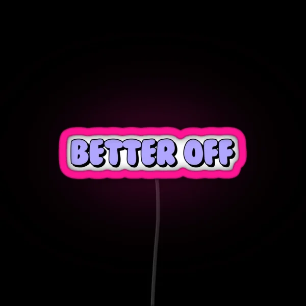 Better Off RGB Neon Sign