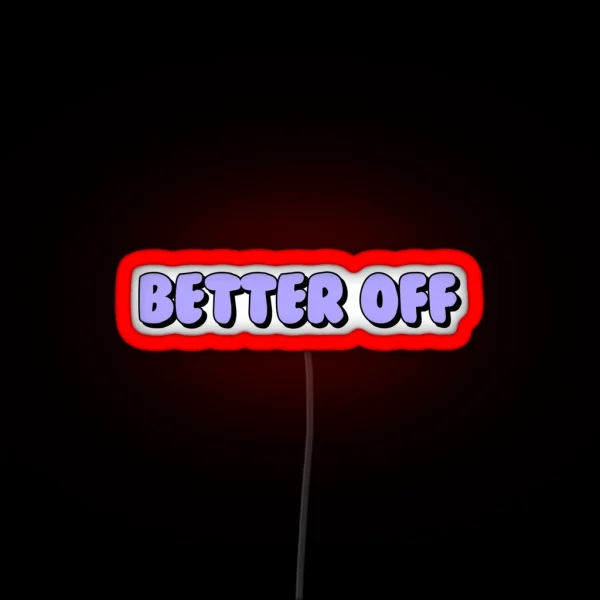 Better Off RGB Neon Sign