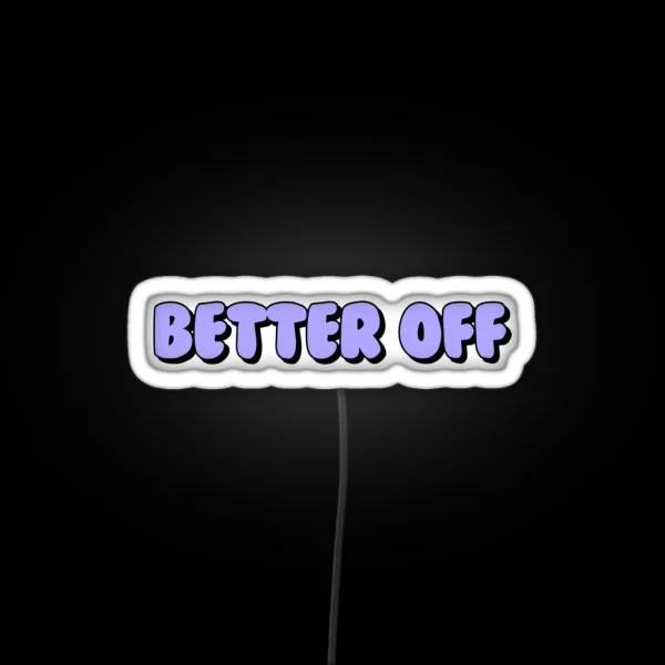 Better Off RGB Neon Sign