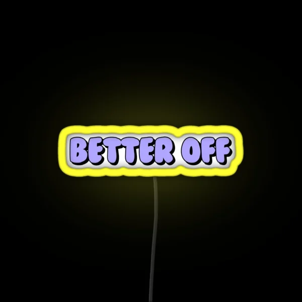 Better Off RGB Neon Sign
