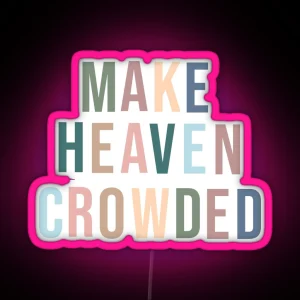 Bible Verse Make Heaven Crowded RGB Neon Sign