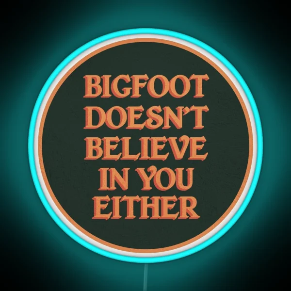 Bigfoot Doesn T Believe In You Either RGB Neon Sign