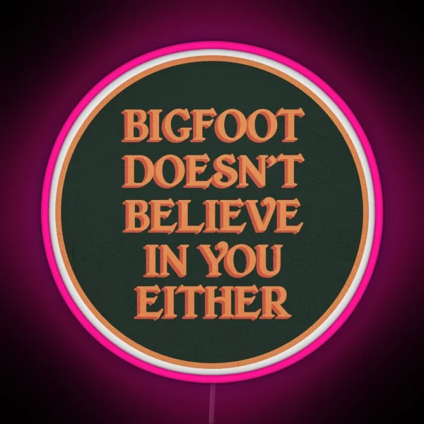 Bigfoot Doesn T Believe In You Either RGB Neon Sign