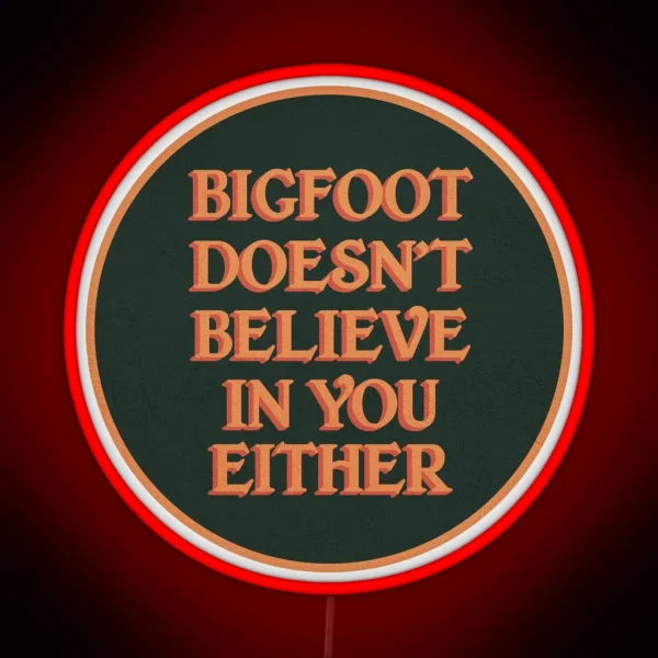Bigfoot Doesn T Believe In You Either RGB Neon Sign