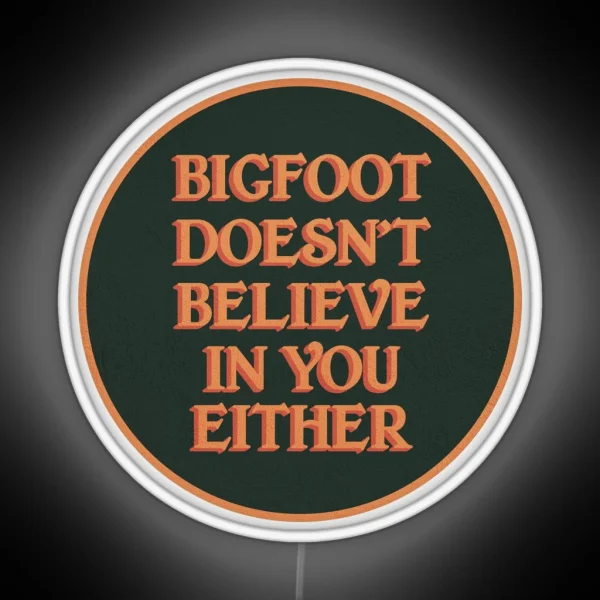 Bigfoot Doesn T Believe In You Either RGB Neon Sign