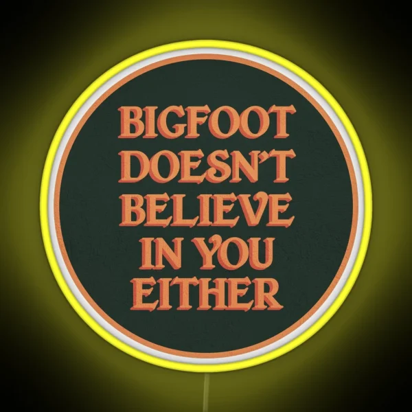Bigfoot Doesn T Believe In You Either RGB Neon Sign