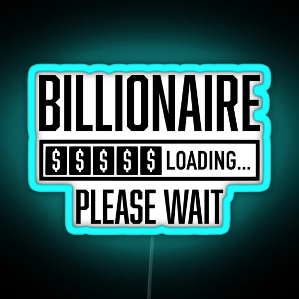 Billionaire Loading Please Wait Billionaire Mentality RGB Neon Sign
