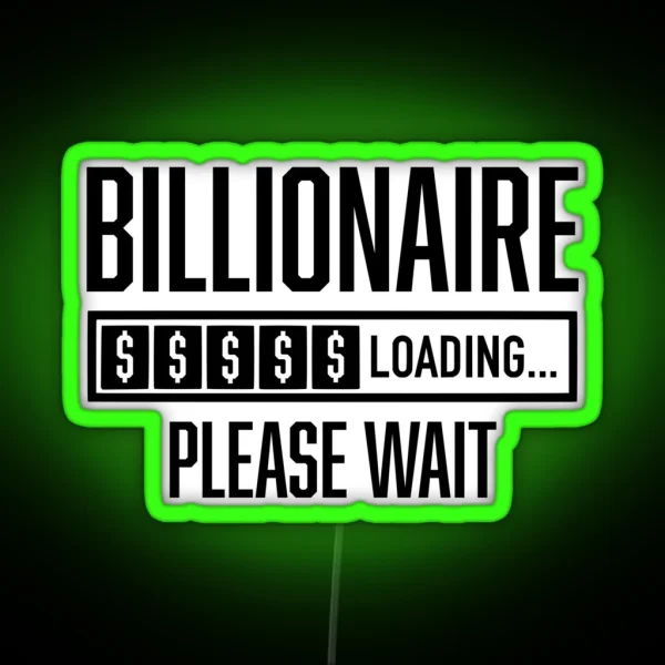 Billionaire Loading Please Wait Billionaire Mentality RGB Neon Sign