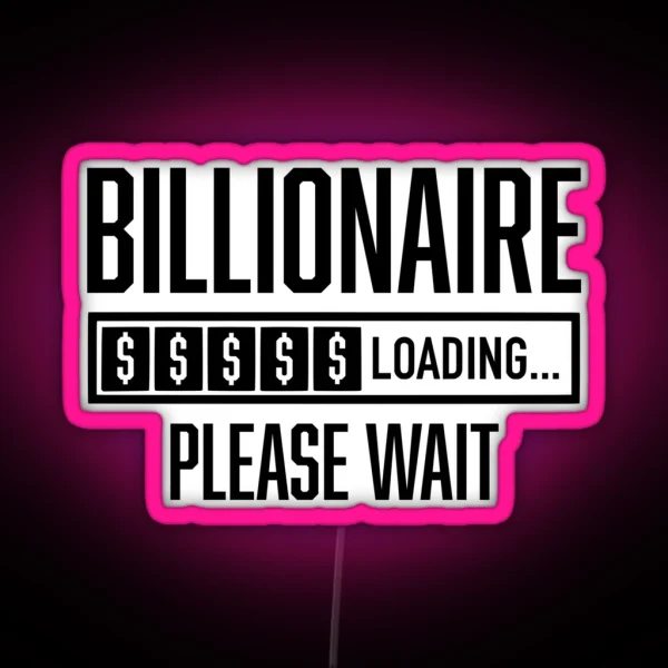 Billionaire Loading Please Wait Billionaire Mentality RGB Neon Sign
