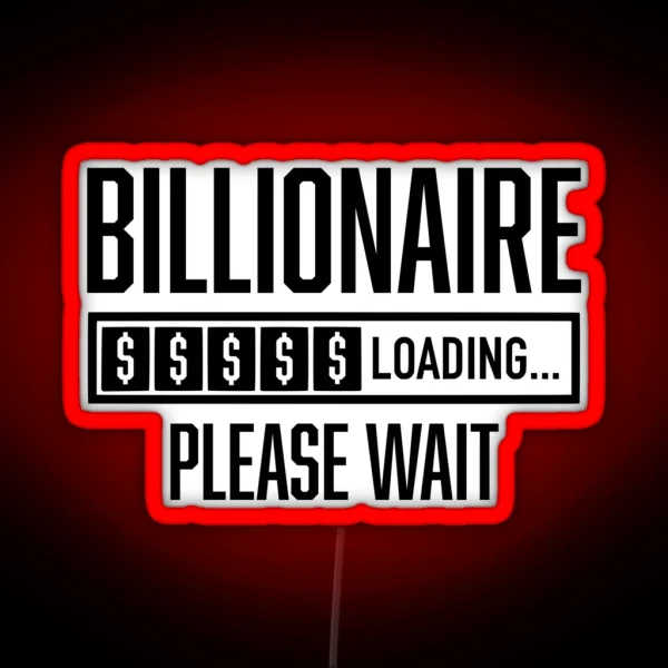 Billionaire Loading Please Wait Billionaire Mentality RGB Neon Sign
