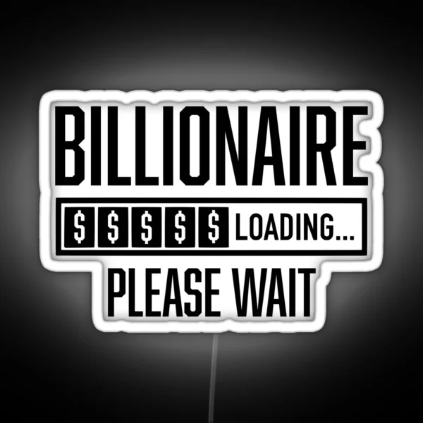 Billionaire Loading Please Wait Billionaire Mentality RGB Neon Sign