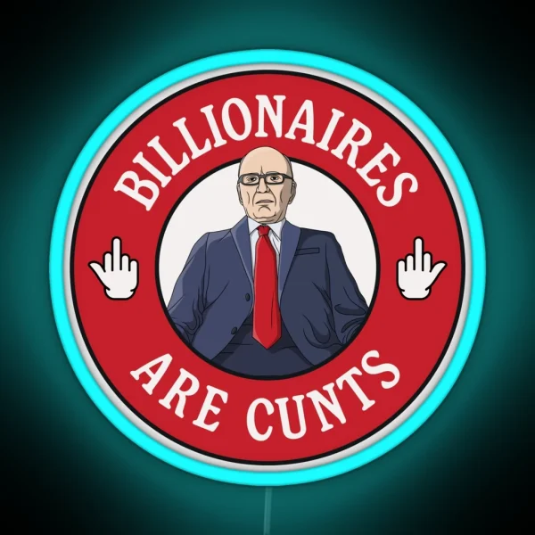 Billionaires Are Cunts Rupert Murdoch RGB Neon Sign