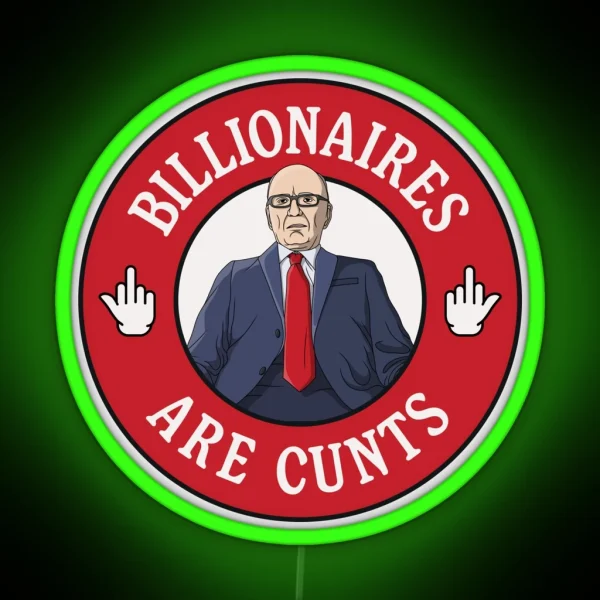 Billionaires Are Cunts Rupert Murdoch RGB Neon Sign