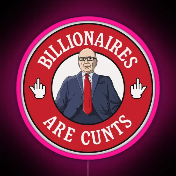 Billionaires Are Cunts Rupert Murdoch RGB Neon Sign